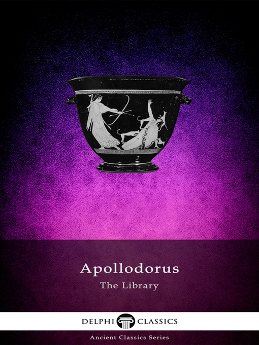 Title details for The Library of Apollodorus (Delphi Classics) by Apollodorus of Athens - Available